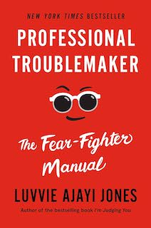 Book cover. Professional Troublemaker - The Fear-Fighter Manual. Luvvie Ajayi Jones