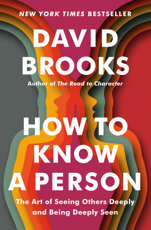 Book cover. David Brooks. Author of The Road to Character. How to Know a Person - The Art of seeing other deeply and being deeply seen. 